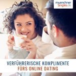 Verführerische Komplimente fürs Online Dating in München